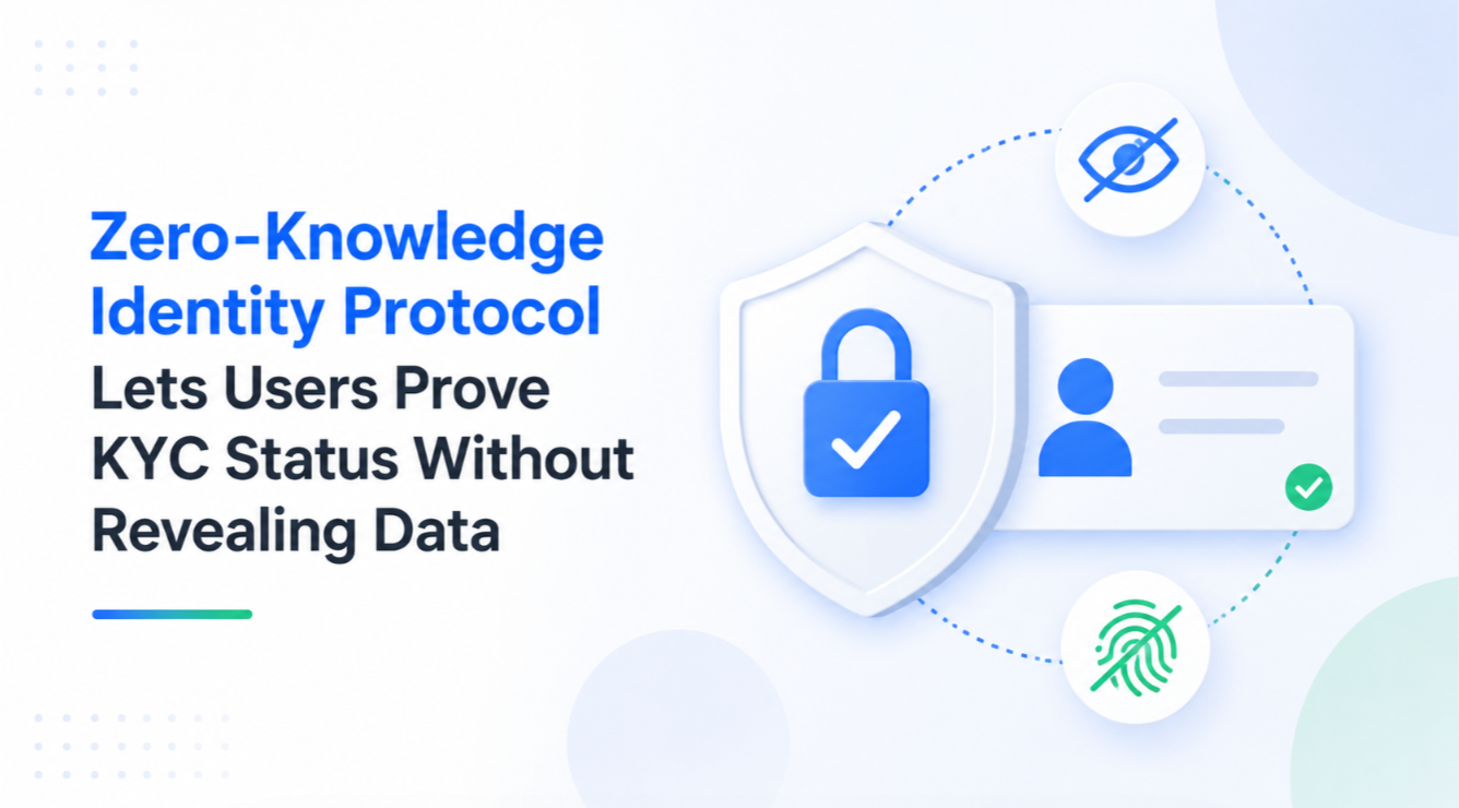Zero-Knowledge Identity Protocol Lets Users Prove KYC Status Without Revealing Data