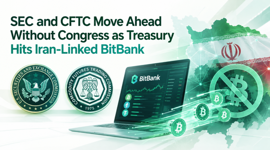 SEC and CFTC Move Ahead Without Congress as Treasury Hits Iran-Linked BitBank