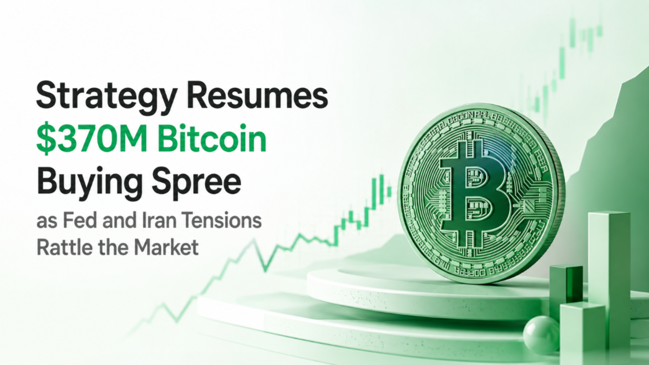 Strategy Resumes $370M Bitcoin Buying Spree as Fed and Iran Tensions Rattle the Market
